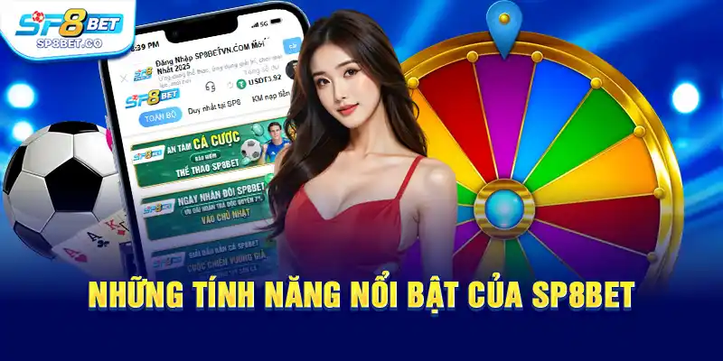 Những tính năng nổi bật chỉ có tại SP8BET