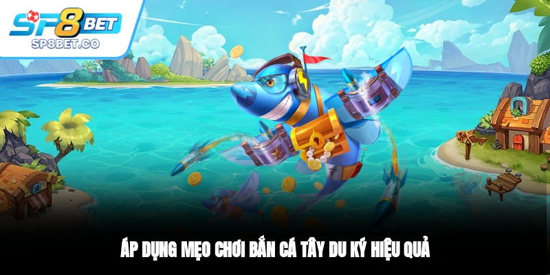 Áp dụng mẹo chơi bắn cá Tây Du Ký hiệu quả