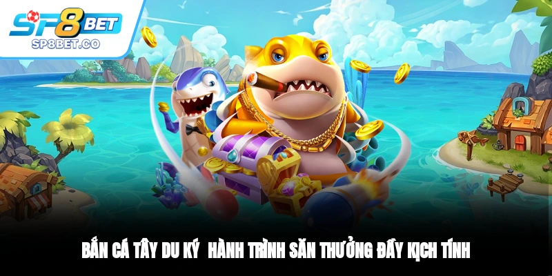 Bắn Cá Tây Du Ký - Hành Trình Săn Thưởng Đầy Kịch Tính