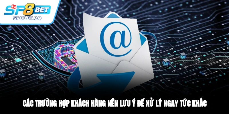 Các trường hợp khách hàng nên lưu ý để xử lý ngay tức khắc