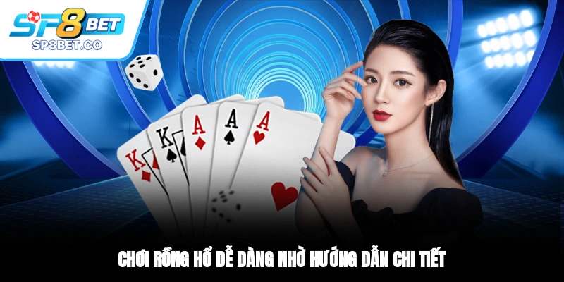 Chơi Rồng Hổ dễ dàng nhờ hướng dẫn chi tiết