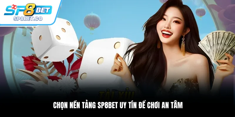 Chọn nền tảng SP8BET uy tín để chơi an tâm