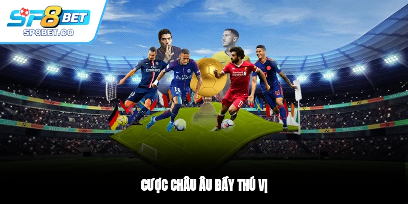 Cược châu Âu đầy thú vị