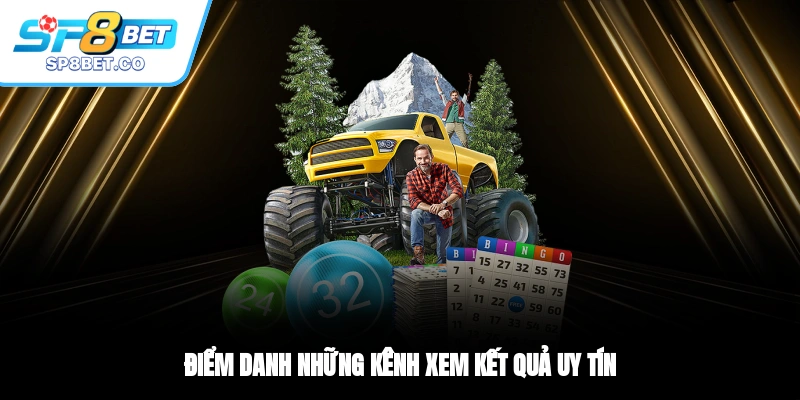 Điểm danh những kênh xem kết quả uy tín