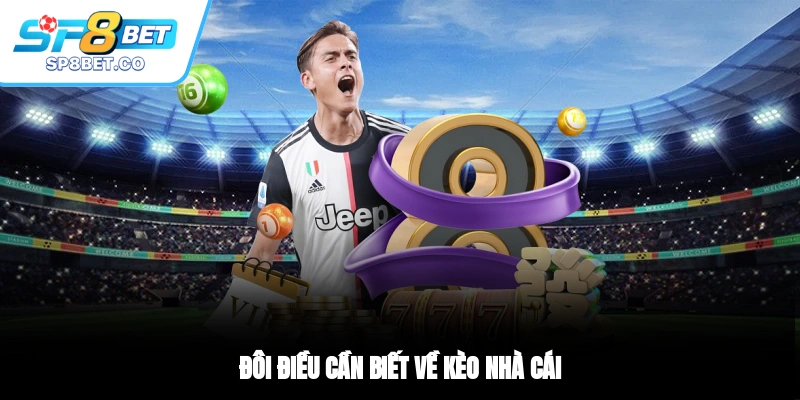 Đôi điều cần biết về kèo nhà cái