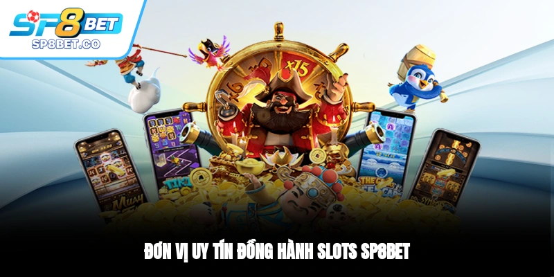 Đơn vị uy tín đồng hành Slots SP8BET