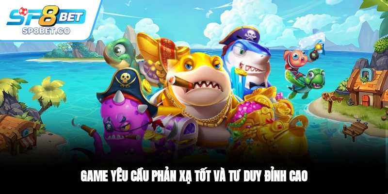 Game yêu cầu phản xạ tốt và tư duy đỉnh cao