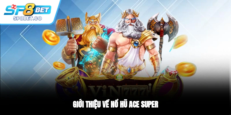 Giới thiệu về nổ hũ ACE SUPER
