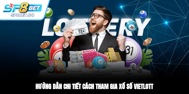 Hướng dẫn chi tiết cách tham gia xổ số Vietlott