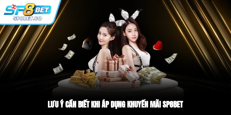 Lưu ý cần biết khi áp dụng khuyến mãi SP8BET