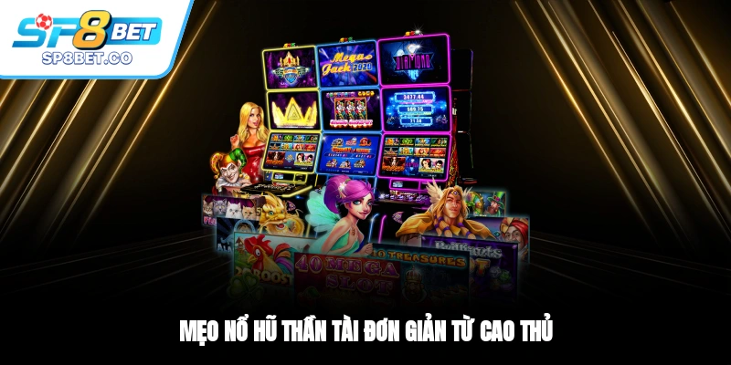 Mẹo nổ hũ Thần Tài đơn giản từ cao thủ
