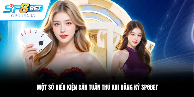 Một số điều kiện cần tuân thủ khi đăng ký SP8BET