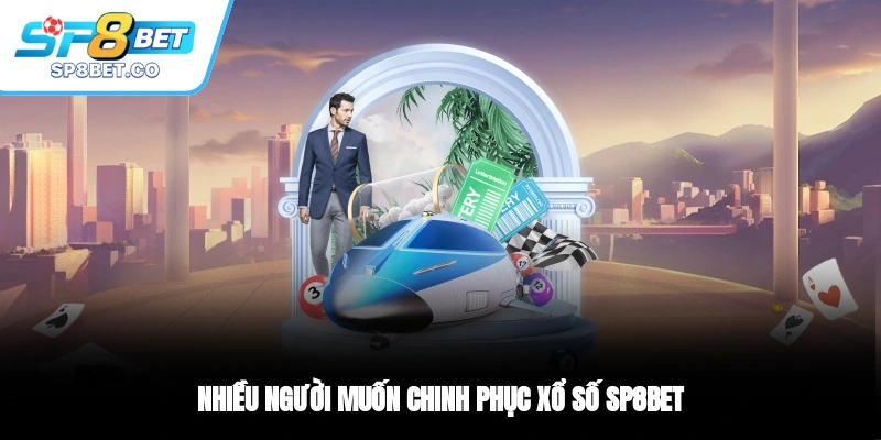 Nhiều người muốn chinh phục xổ số SP8BET
