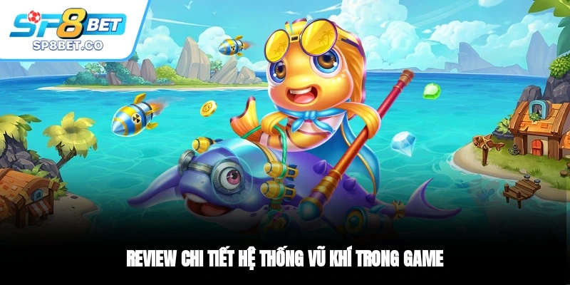 Review chi tiết hệ thống vũ khí trong game