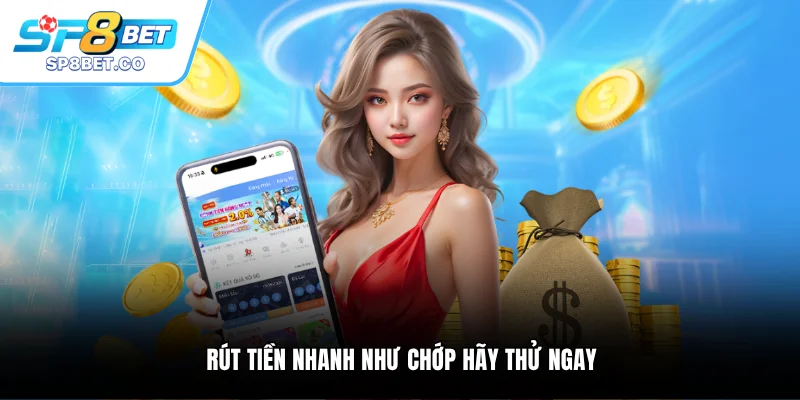 Rút tiền nhanh như chớp hãy thử ngay