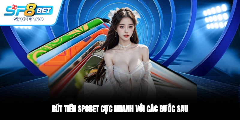 Rút tiền SP8BET cực nhanh với các bước sau