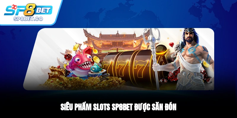 Siêu phẩm Slots SP8BET được săn đón