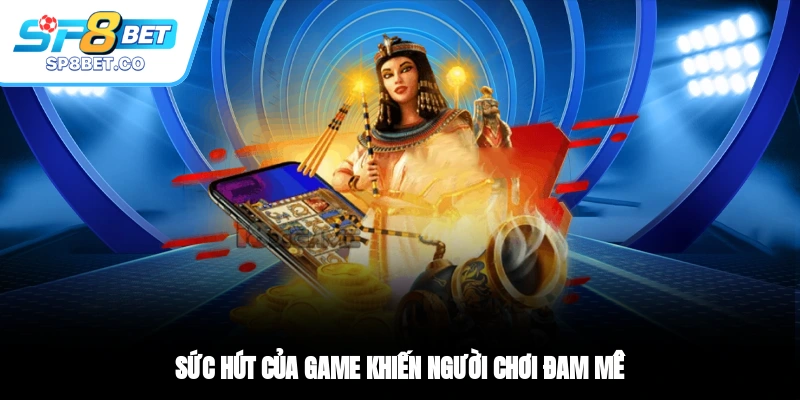 Sức hút của game khiến người chơi đam mê