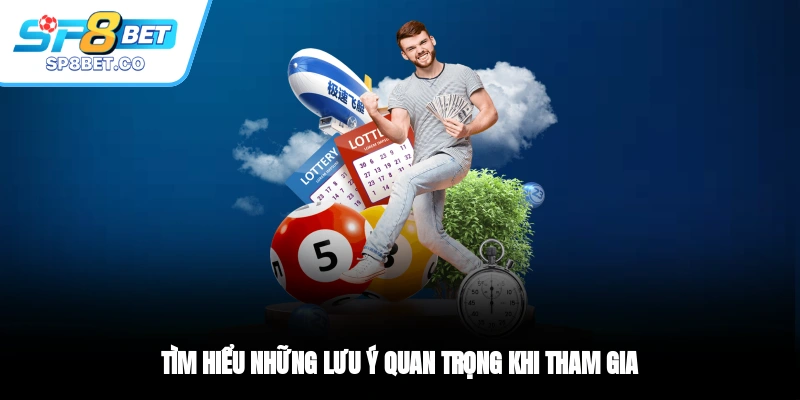 Tìm hiểu những lưu ý quan trọng khi tham gia