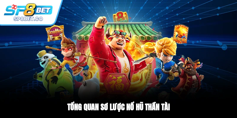 Tổng quan sơ lược nổ hũ Thần Tài