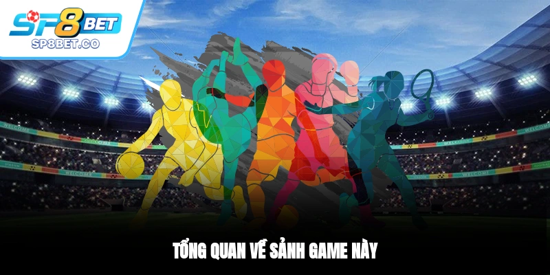 Tổng quan về sảnh game này