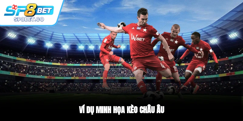 Ví dụ minh họa kèo châu Âu