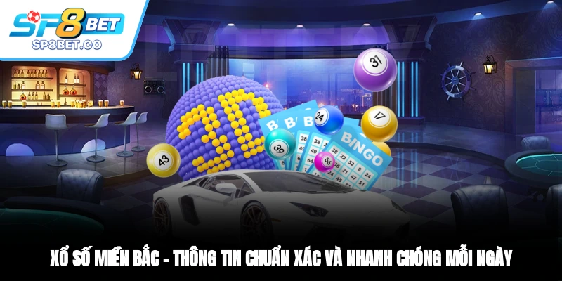 Xổ Số Miền Bắc Thông Tin Chuẩn Xác Và Nhanh Chóng Mỗi Ngày