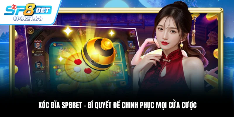 Xóc Đĩa SP8BET Bí Quyết Để Chinh Phục Mọi Cửa Cược